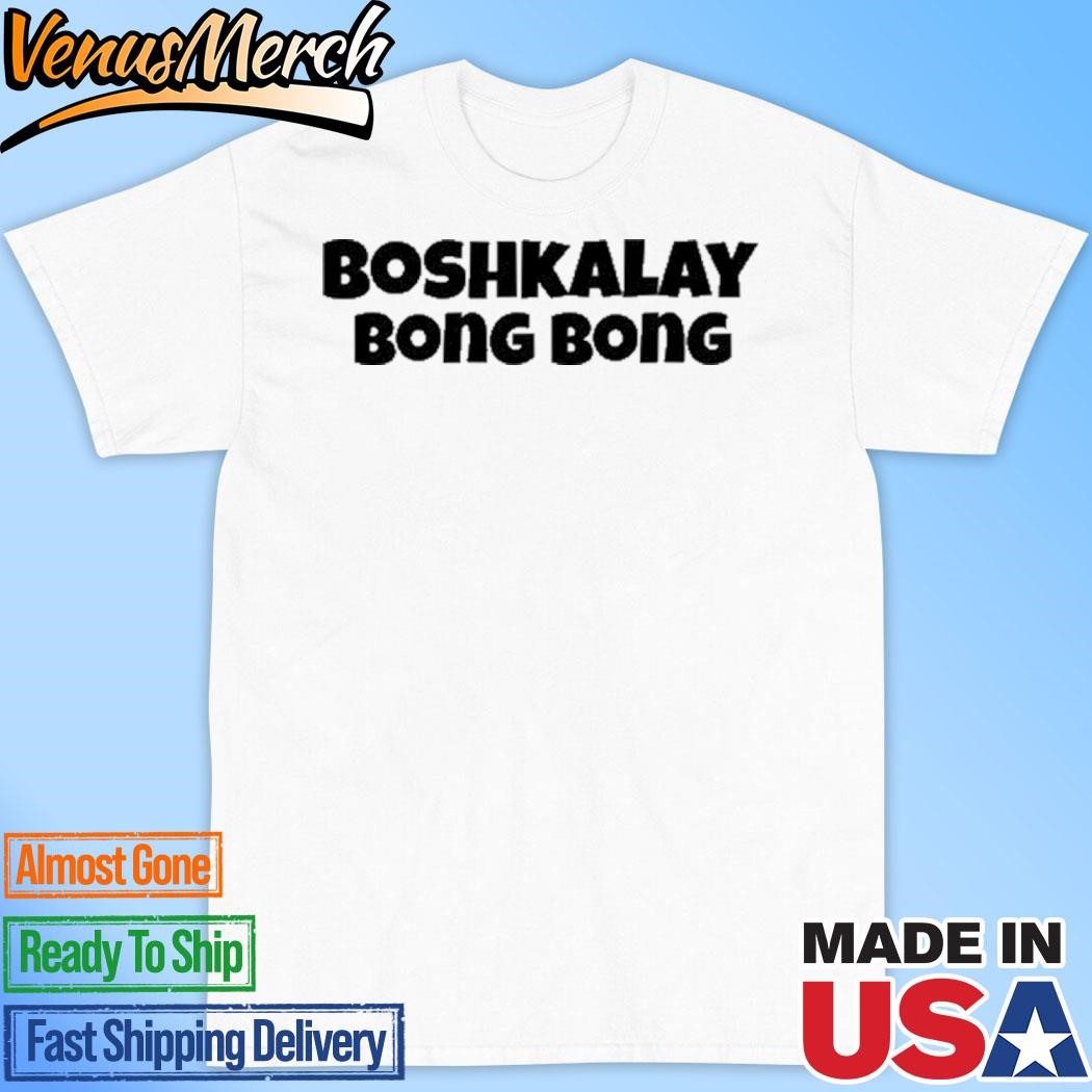 Boshkalay Bong Bong Shirt