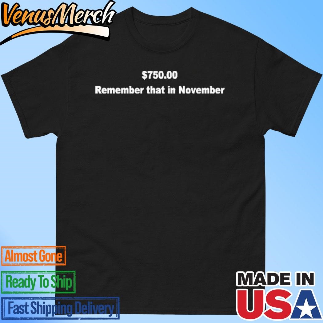 Official 750$ Remember That In November Shirt