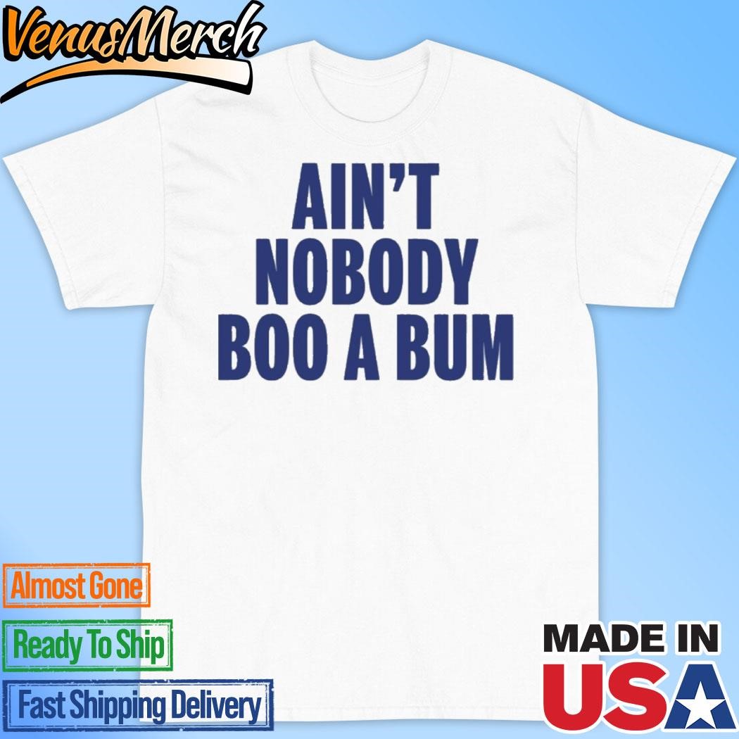 Official Ain’t Nobody Boo A Bum Yankees Shirt