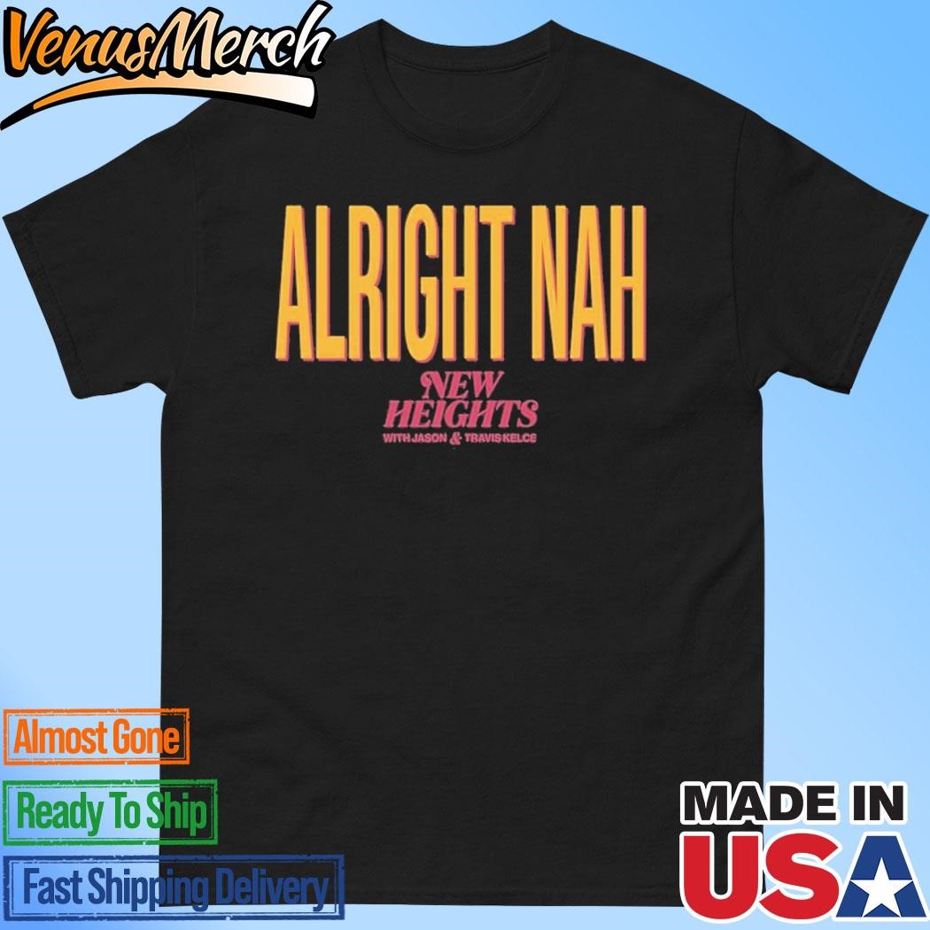 Official Alright Nah New Heights With Jason & Travis Kelce Shirt