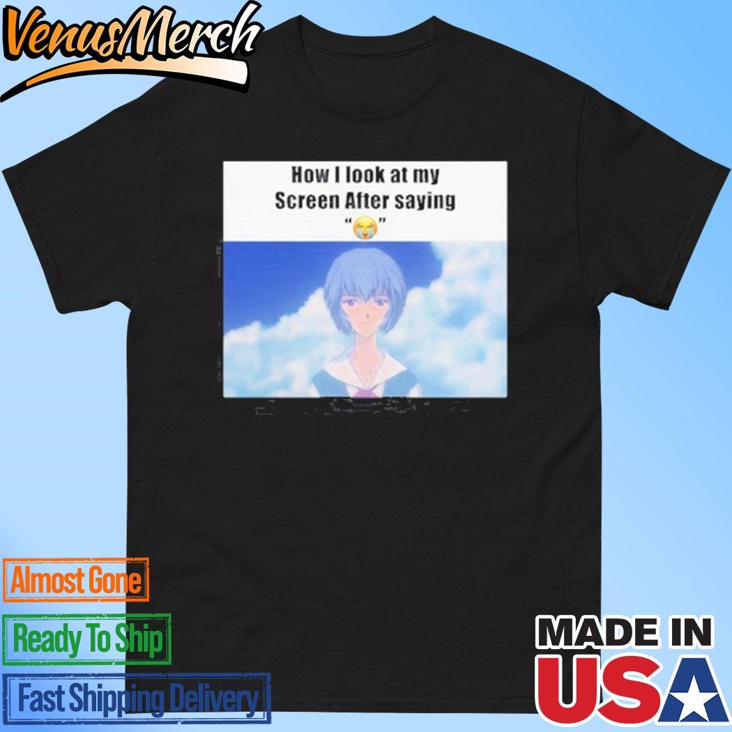 Official Ayanami Rei How I Look At My Screen After Saying Shirt