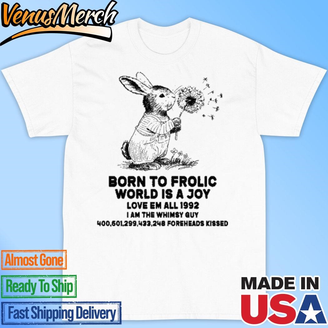 Official Born To Frolic World Is A Joy Love Em All 1992 I Am The Whimsy Guy Shirt