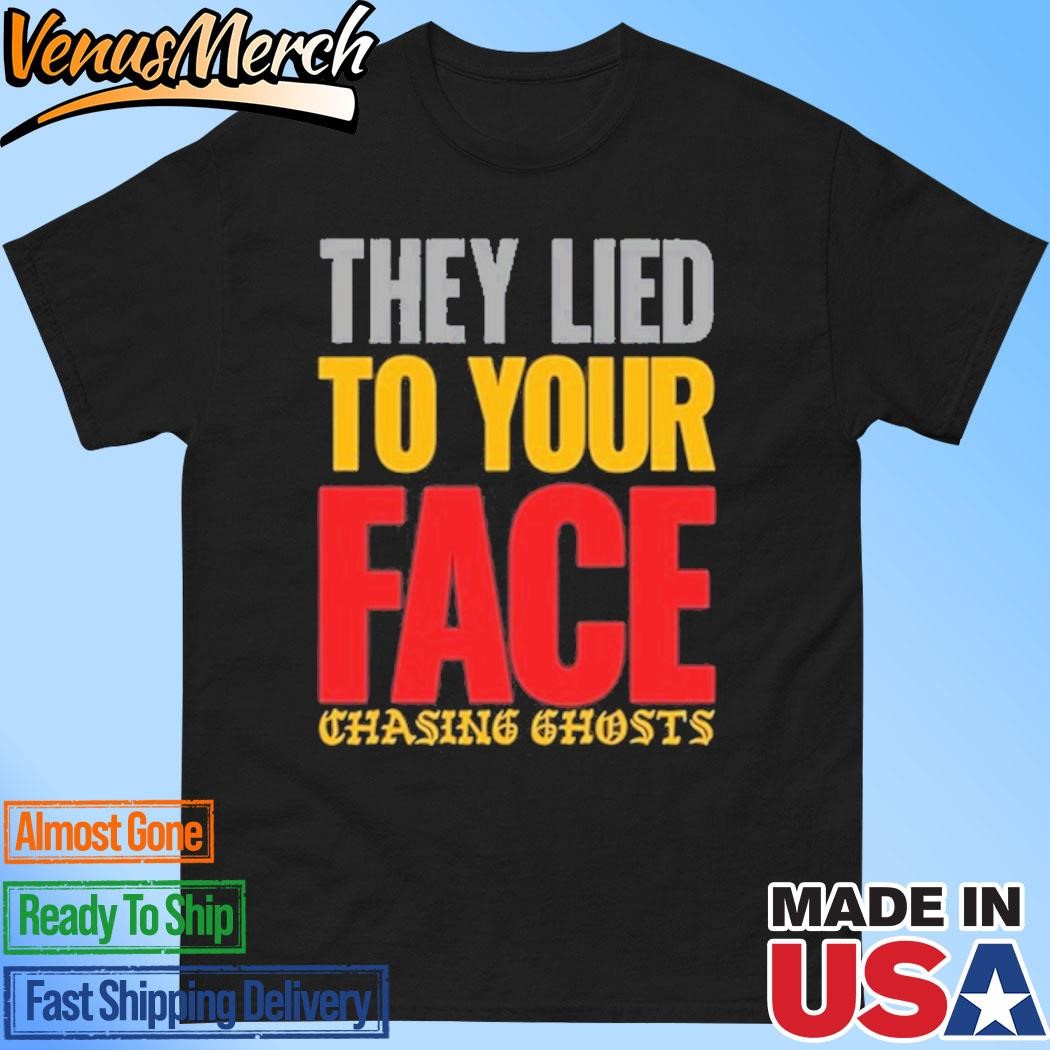 Official Chasing Ghosts They Lied To Your Face 2024 Shirt