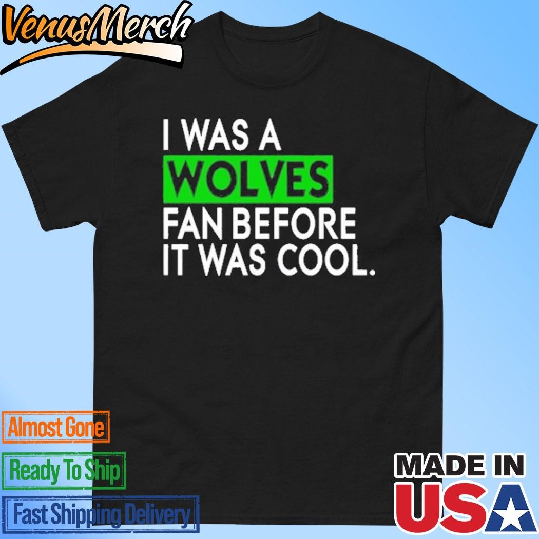 Official Chris Gustafson Wearing I Was A Wolves Fan Before It Was Cool Shirt