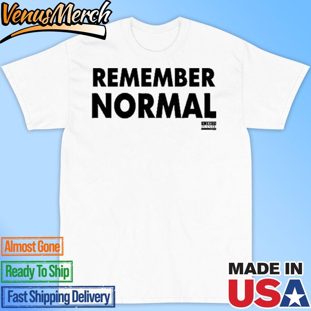 Official Chrisplanteshow Remember Normal T-Shirt