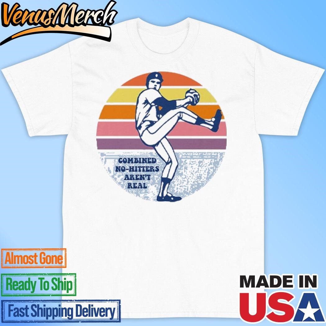 Official Combined No-Hitters Aren’t Real Shirt