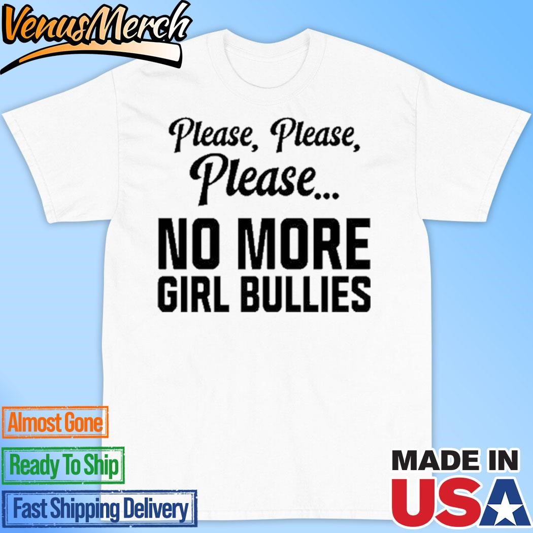 Official Connor Griffin Wearing Please Please Please No More Girl Bullies Shirt