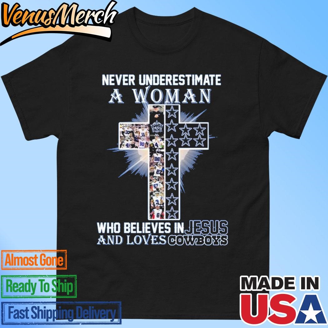 Official Dallas Cowboys Never Underestimate A Woman Who Believes In Jesus And Loves Cowboys T-Shirt