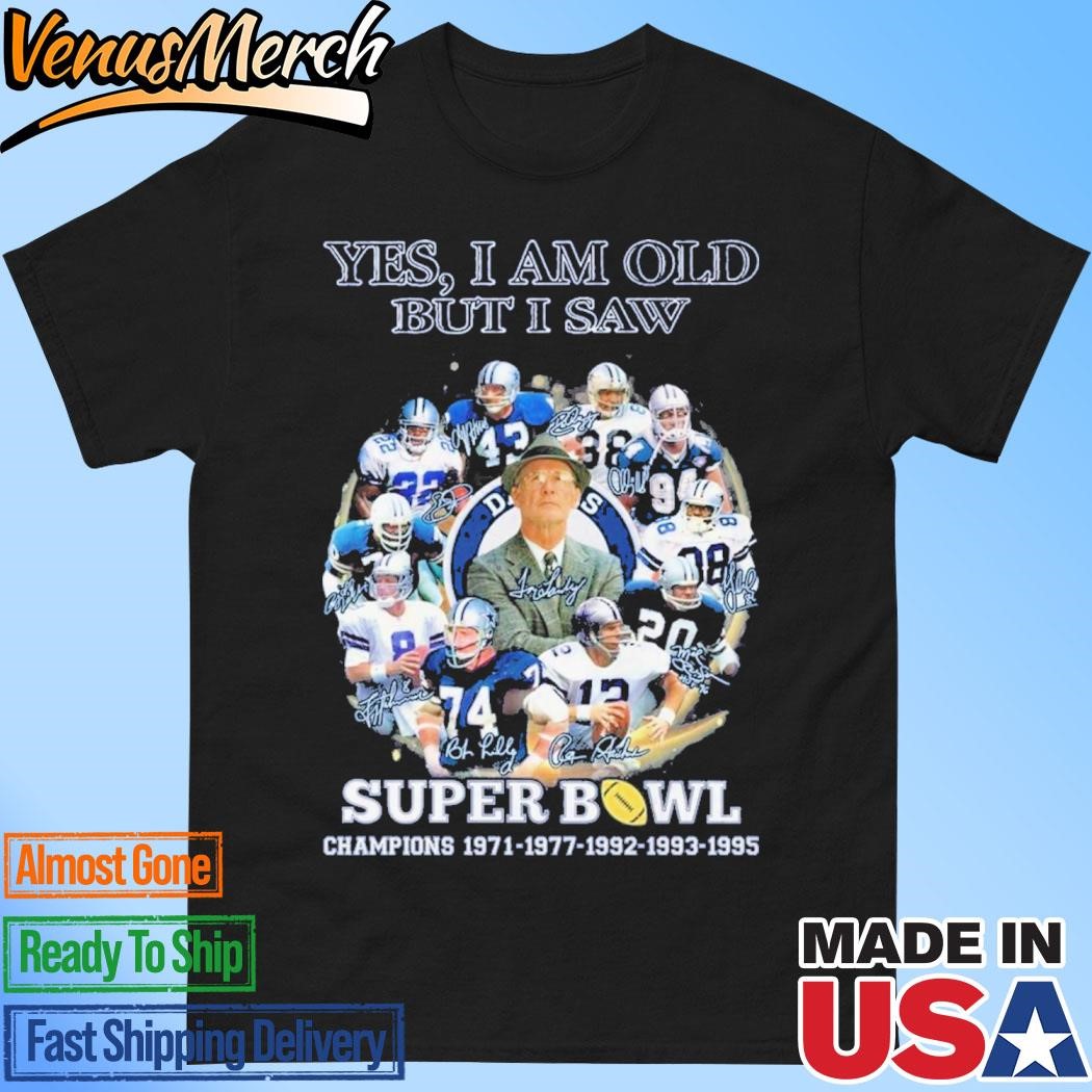 Official Dallas Cowboys Yes I Am Old But I Saw Super Bowl Champions 1971-1977-1992-1993-1995 T-Shirt