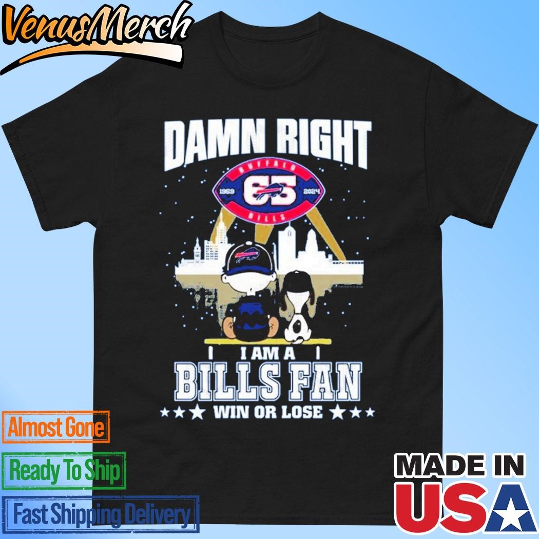 Official Damn Right I Am A Buffalo Bills Fan Win Or Lose Unisex T-Shirt