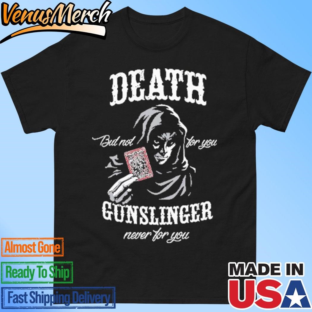 Official Death But Not For You Gunslinger Never For You Stephen King Shirt