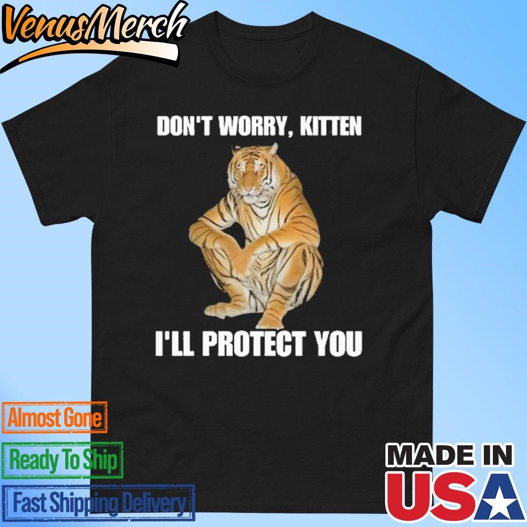 Official Don't Worry Kitten I'll Protect You Tiger Shirt