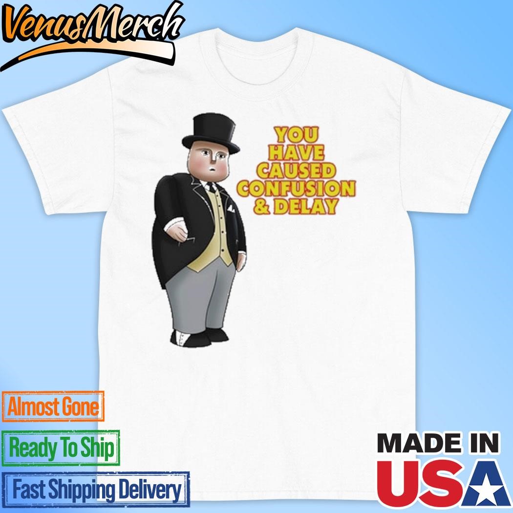 Official Fat Controller You Have Caused Confusion And Delay Shirt