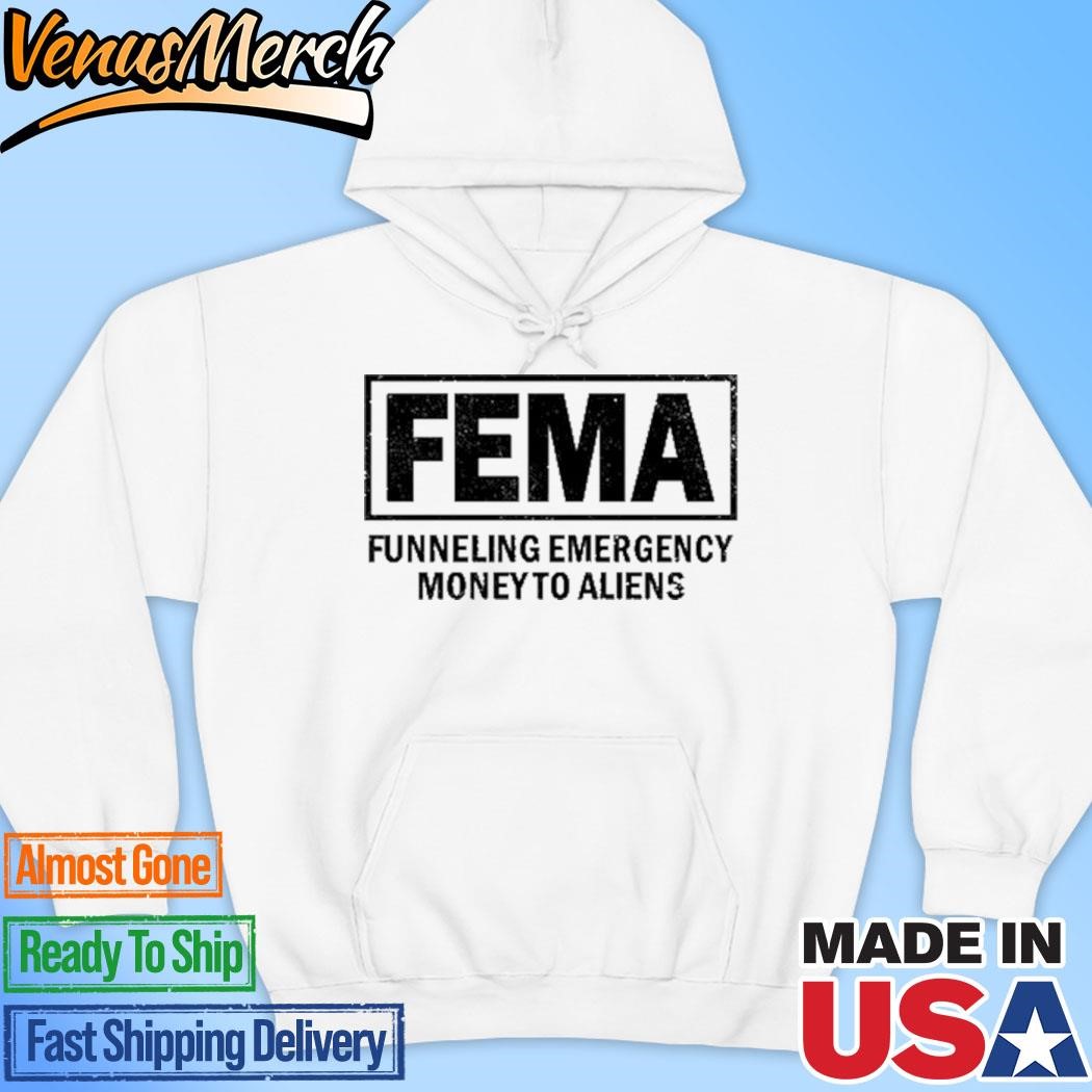 Official Fema Funneling Emergency Money To Aliens Hoodie