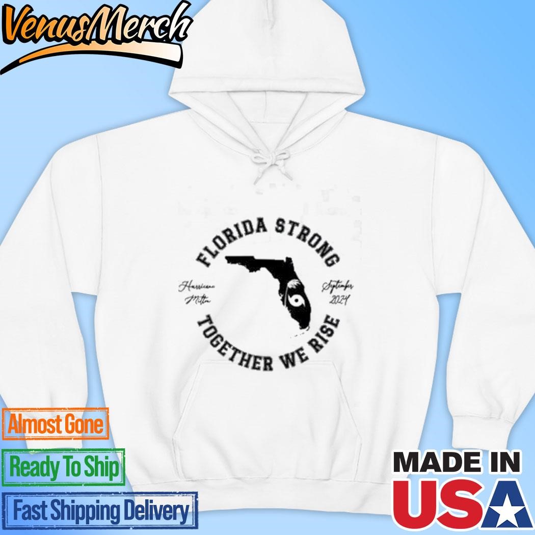 Official Florida Strong Together We Rise Hurricane Milton September 2024 Hoodie