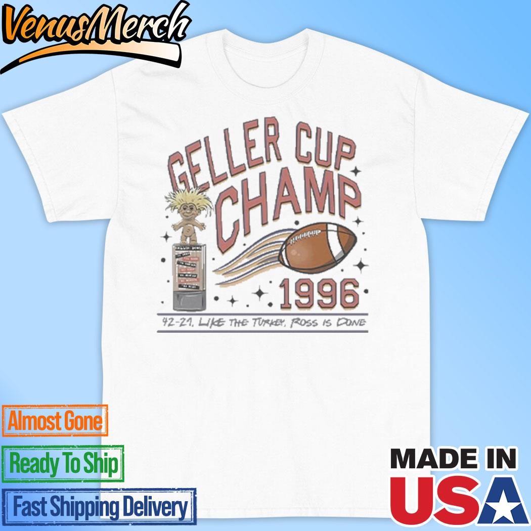 Official Geller Cup Champ Friends Thanksgiving Shirt