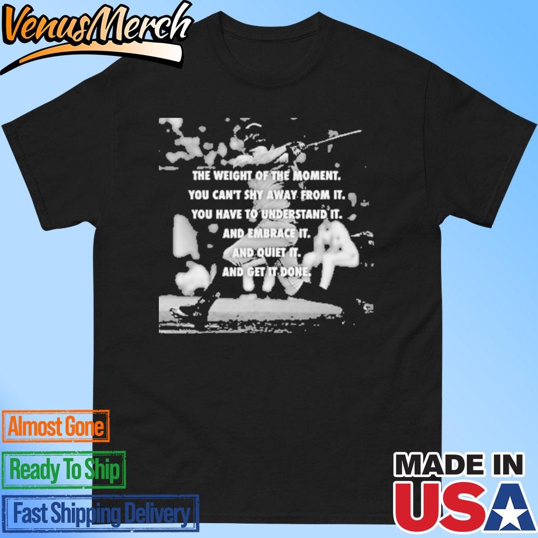 Official Giancarlo Stanton The Weight Of The Moment You Can’t Shy Away From It Shirt