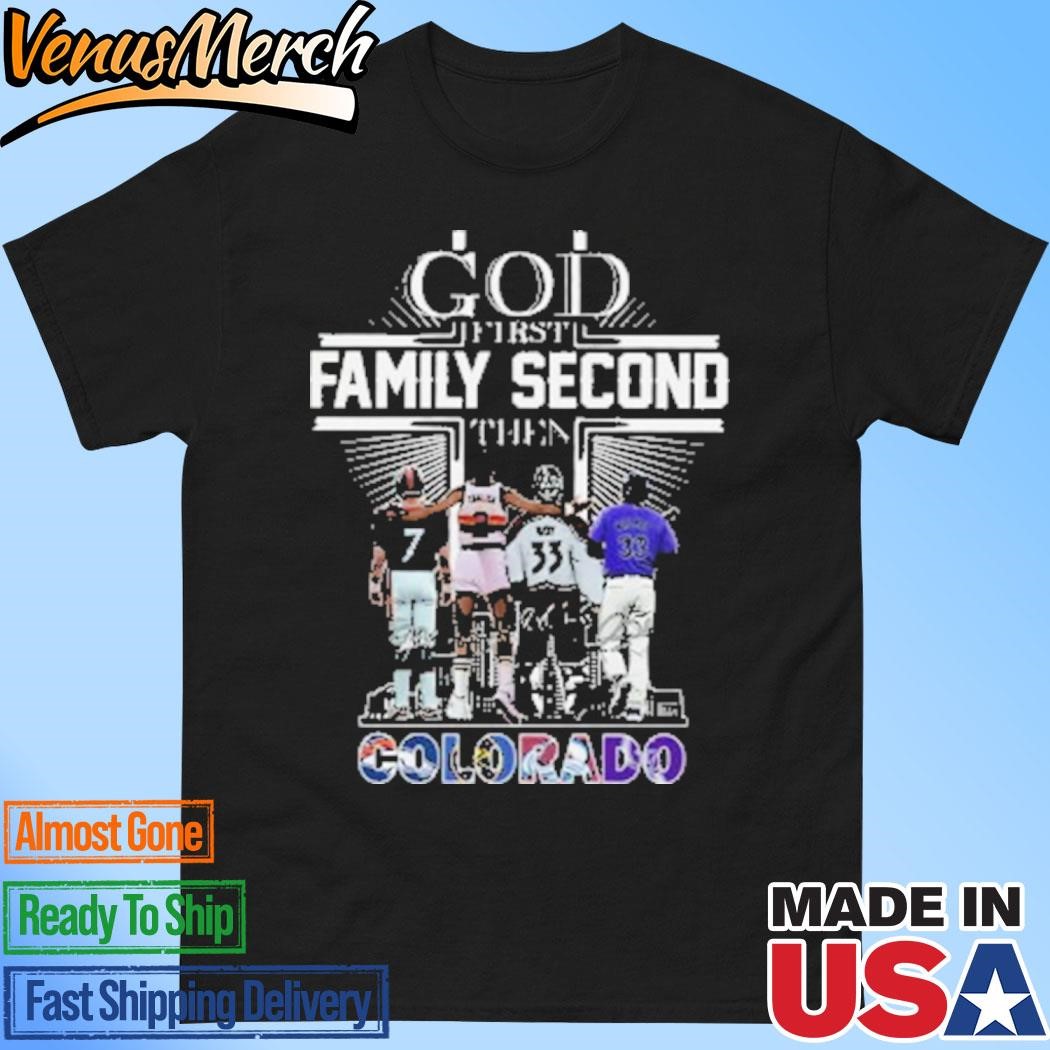 Official God First Family Second Then Colorado Sports Shirt