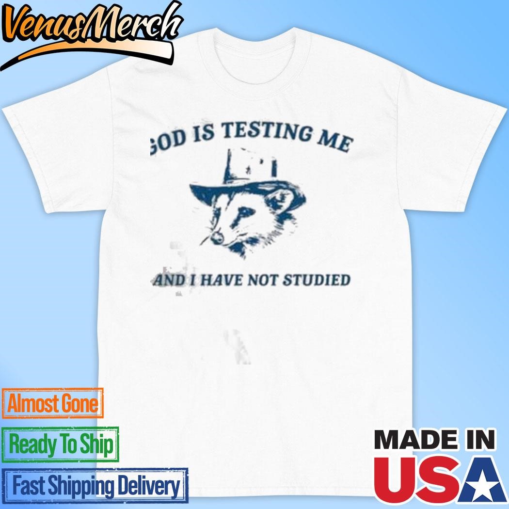 Official God Is Testing Me And I Have Not Studied T-Shirt