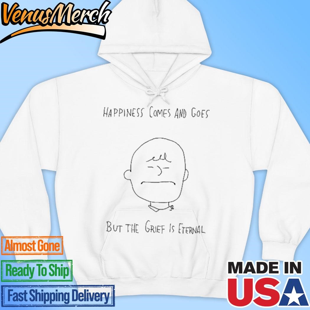 Official Happiness Comes And Goes But The Grief Is Eternal Hoodie