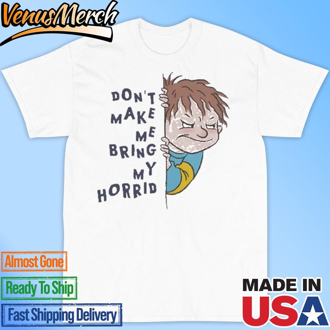 Official Horrid Henry Don’t Make Me Bring My Horrid Halloween Shirt