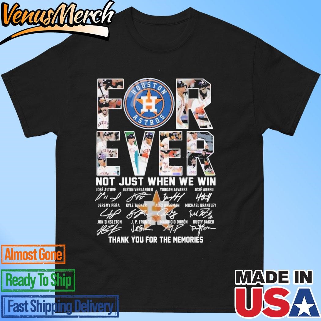 Official Houston Astros Forever Not Just When We Win Thank You For The Memories T-Shirt