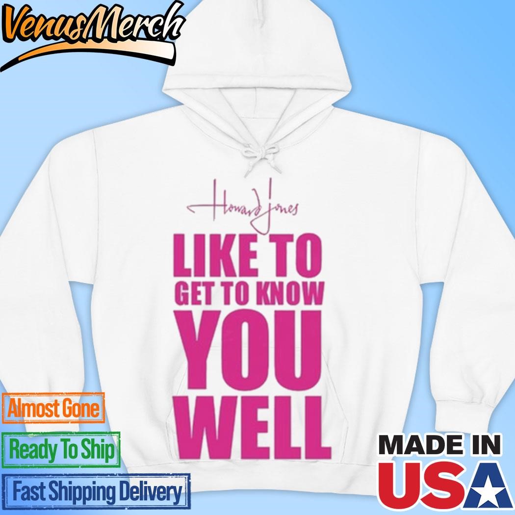 Official Howard Jones Like To Get To Know You Well Hoodie