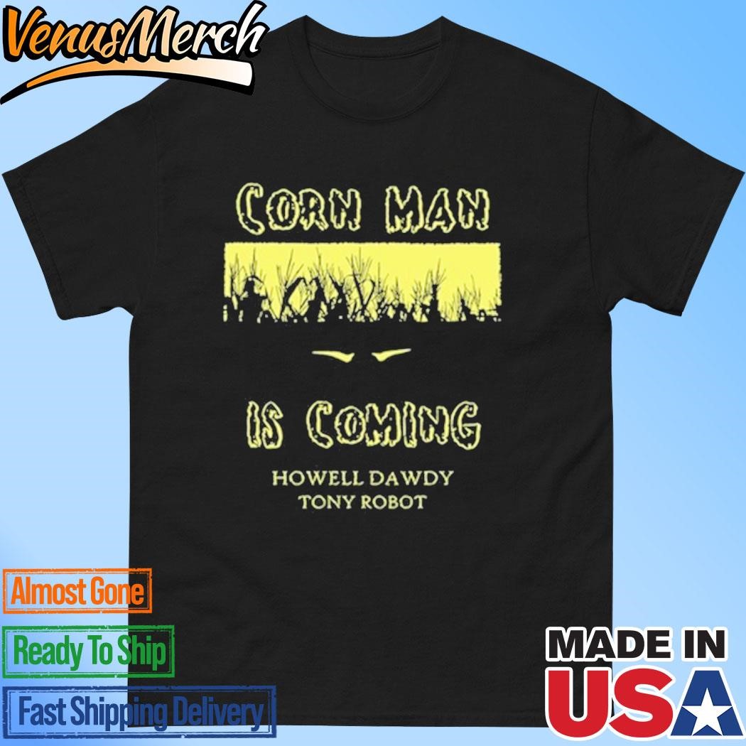 Official Howell Dawdy Corn Man Is Coming T-Shirt