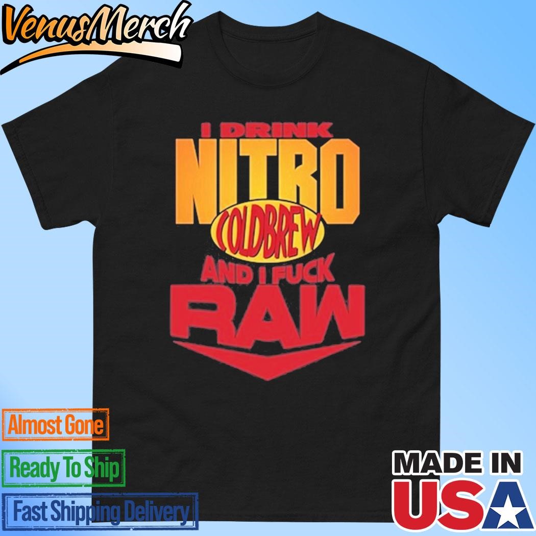 Official I Drink Nitro Coldbrew And I Fuck Raw Shirt