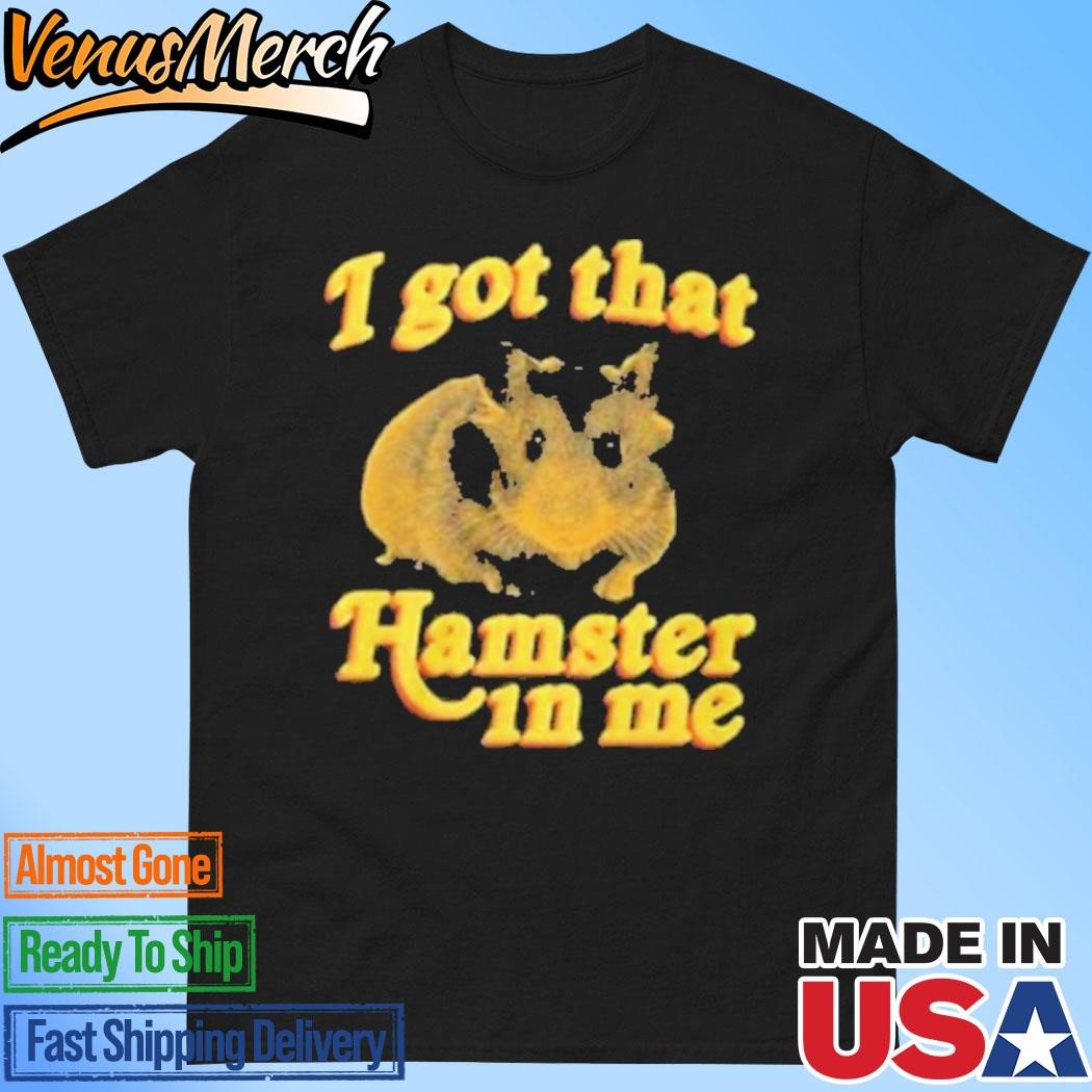 Official I Got That Hamster In Me T-Shirt