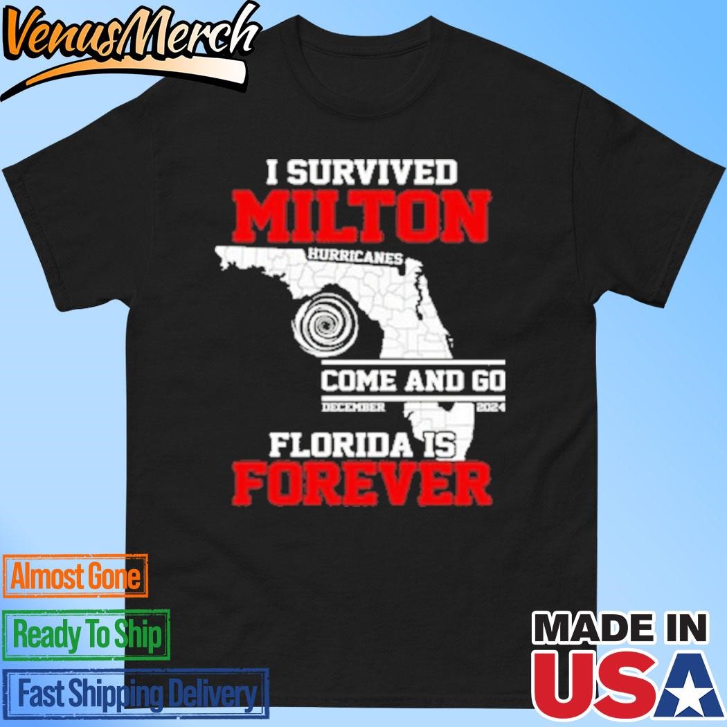 Official I Survived Hurricane Milton Come And Go Florida Is Forever Shirt