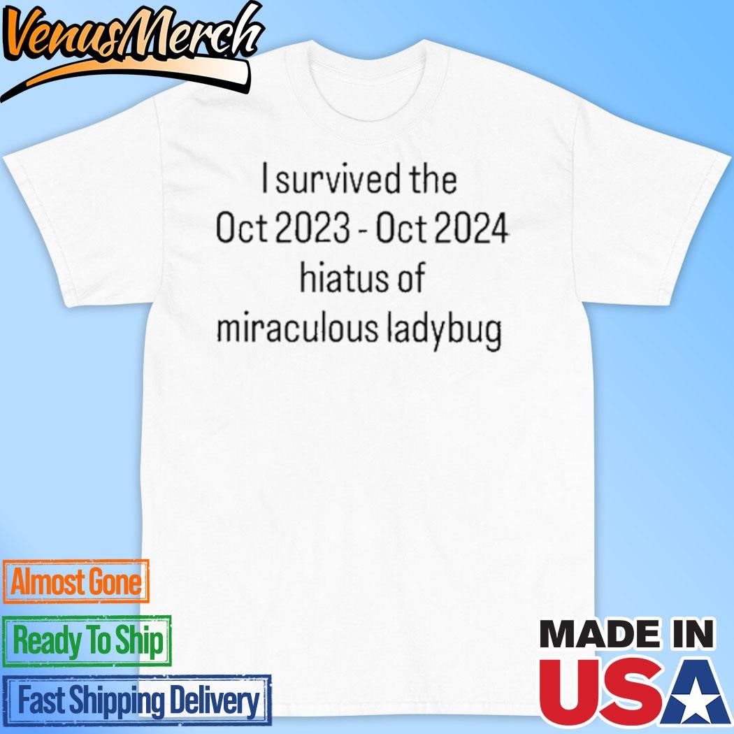 Official I Survived The Hiatus Of Miraculous Ladybug October 2023-2024 Shirt