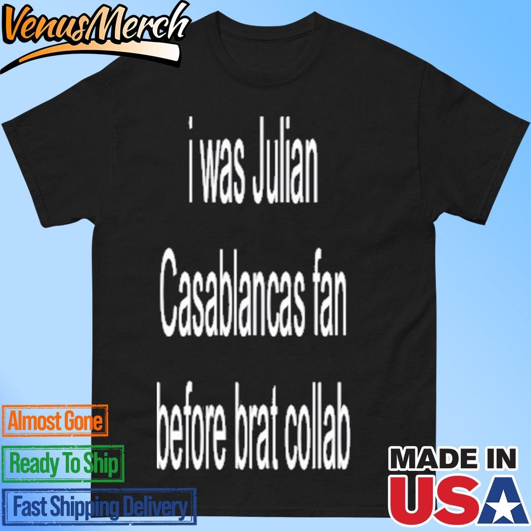 Official I Was Julian Casablancas Fan Before Brat Collab Shirt