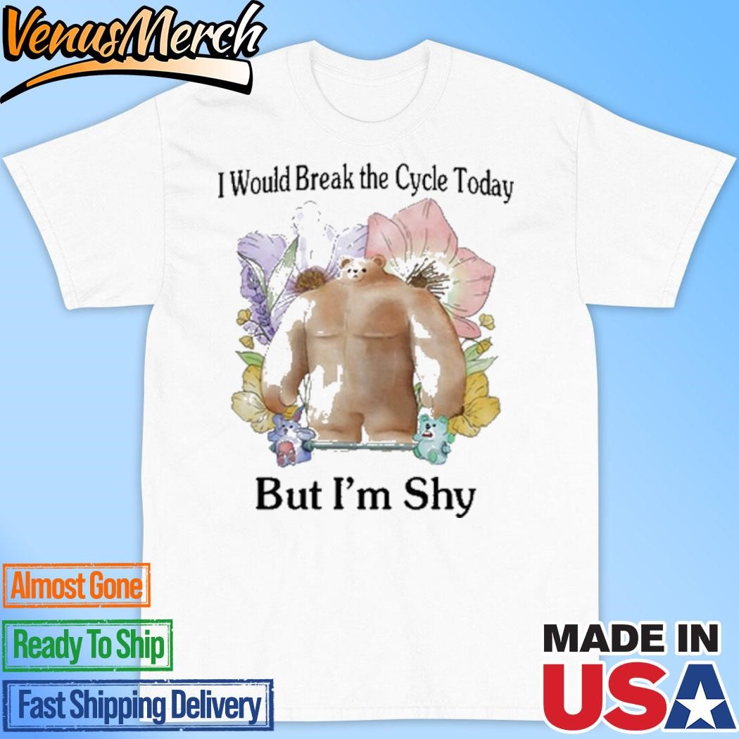 Official I Would Break The Cycle Today But I'm Shy Shirt