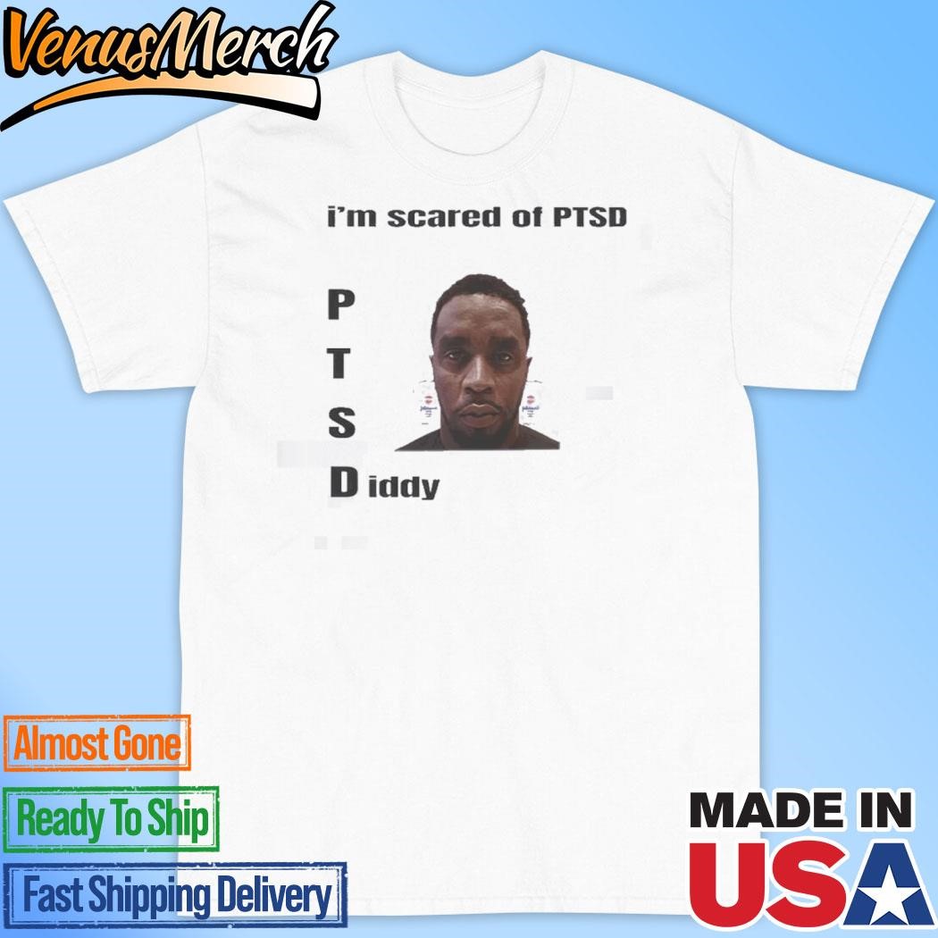 Official I'm Scared Of Ptsd Diddy Shirt