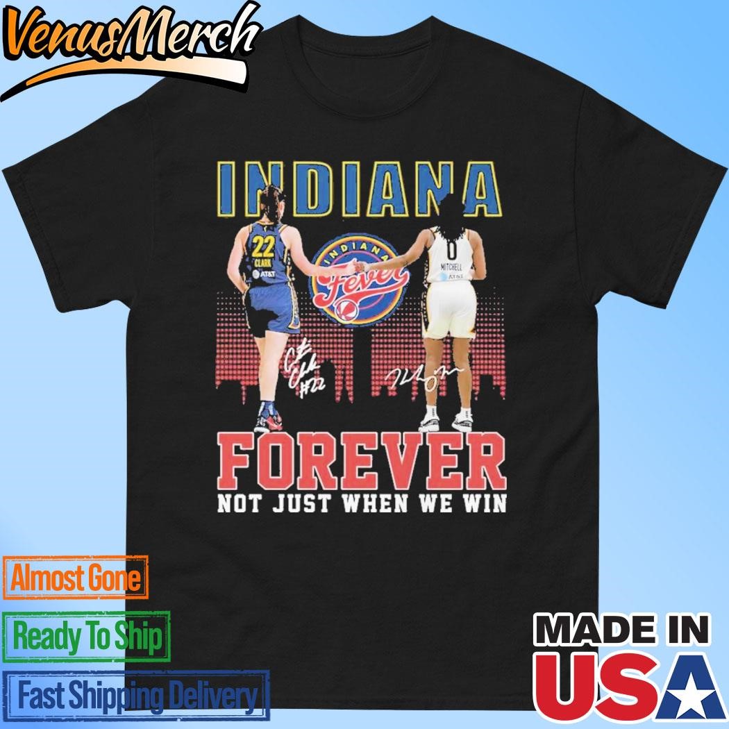 Official Indiana Fever Forever Not Just When We Win Caitlin Clark Kelsey Mitchell T-Shirt