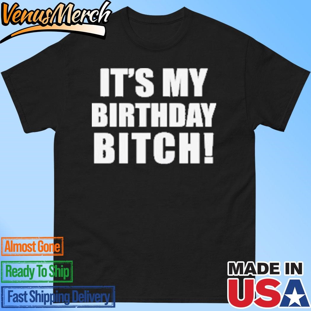 Official It’s My Birthday Bitch T-Shirt