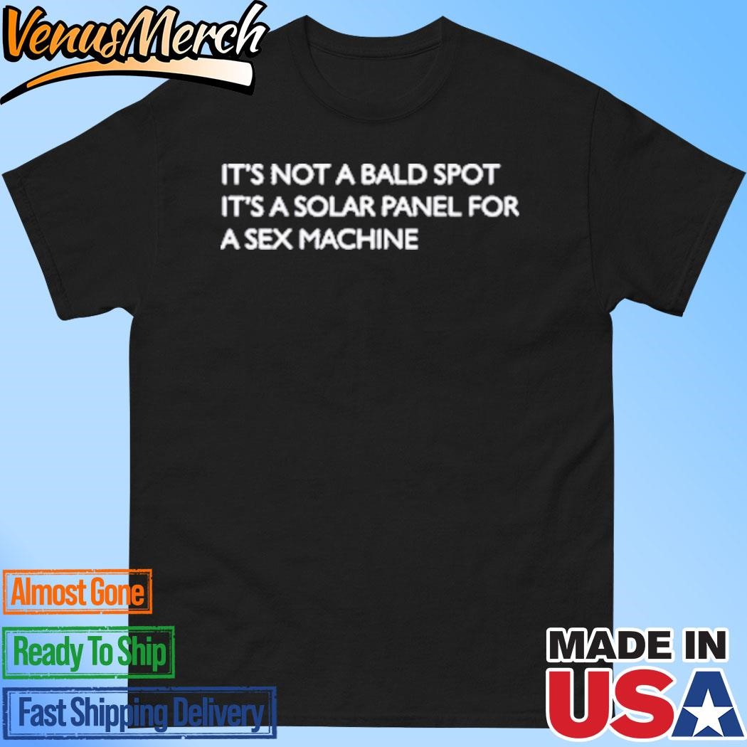 Official It’s Not A Bald Spot It’s A Solar Panel For A Sex Machine Shirt