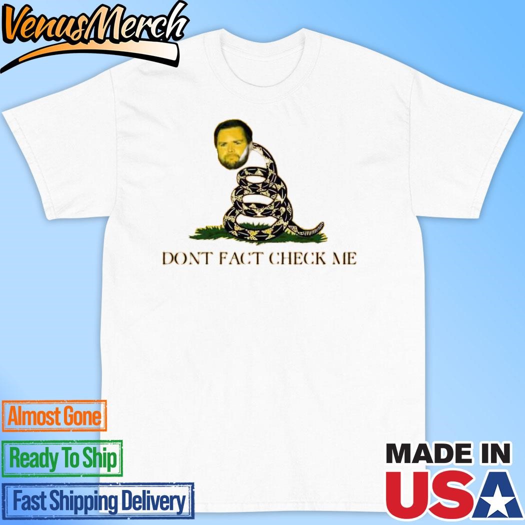 Official JD Vance Don’t Fact Check Me T-Shirt