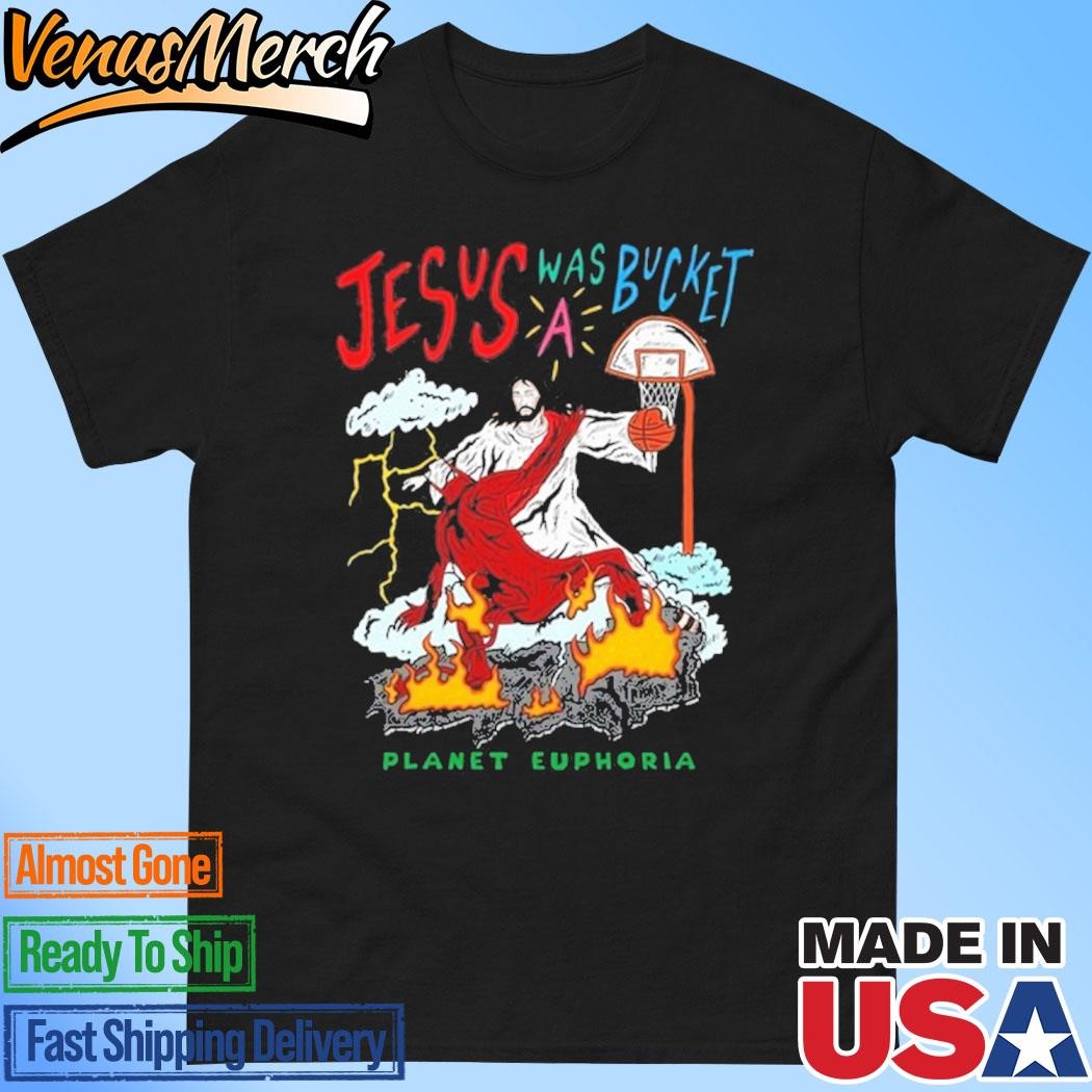 Official Jesus Was Bucket A Basketball Planet Euphoria T-Shirt