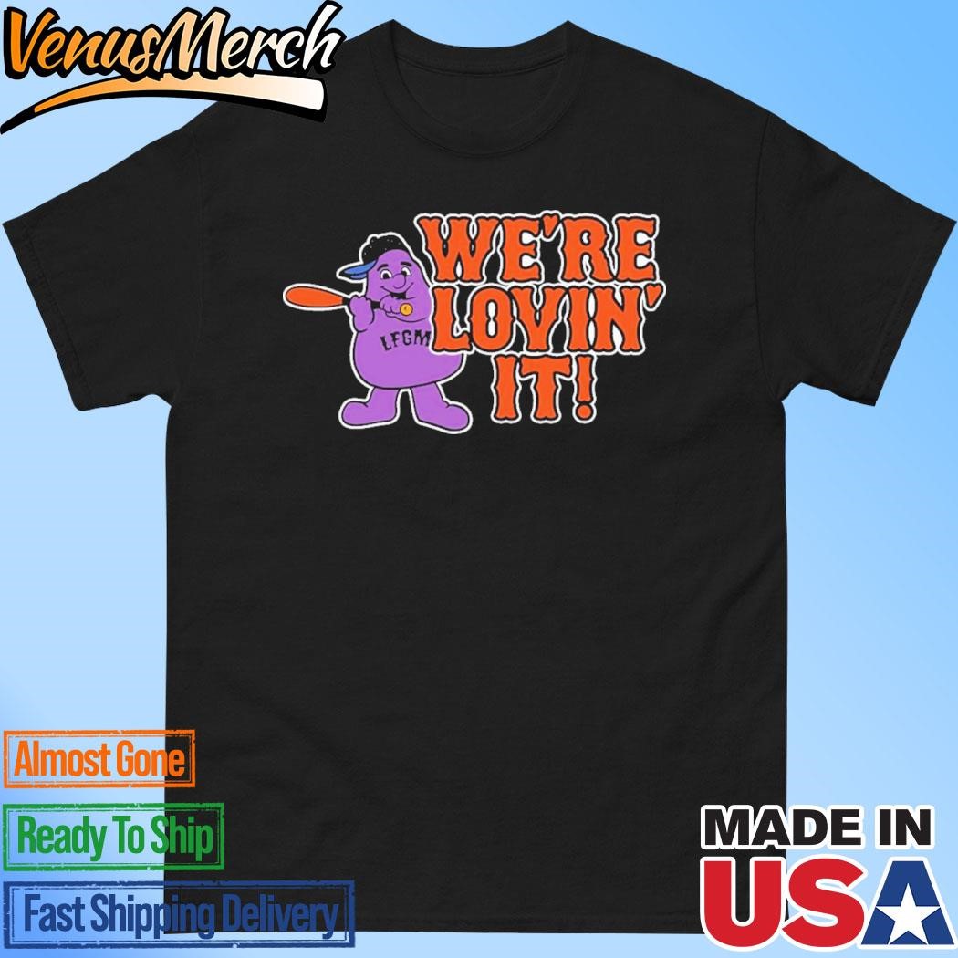 Official LFGM We’re Lovin’ It Shirt