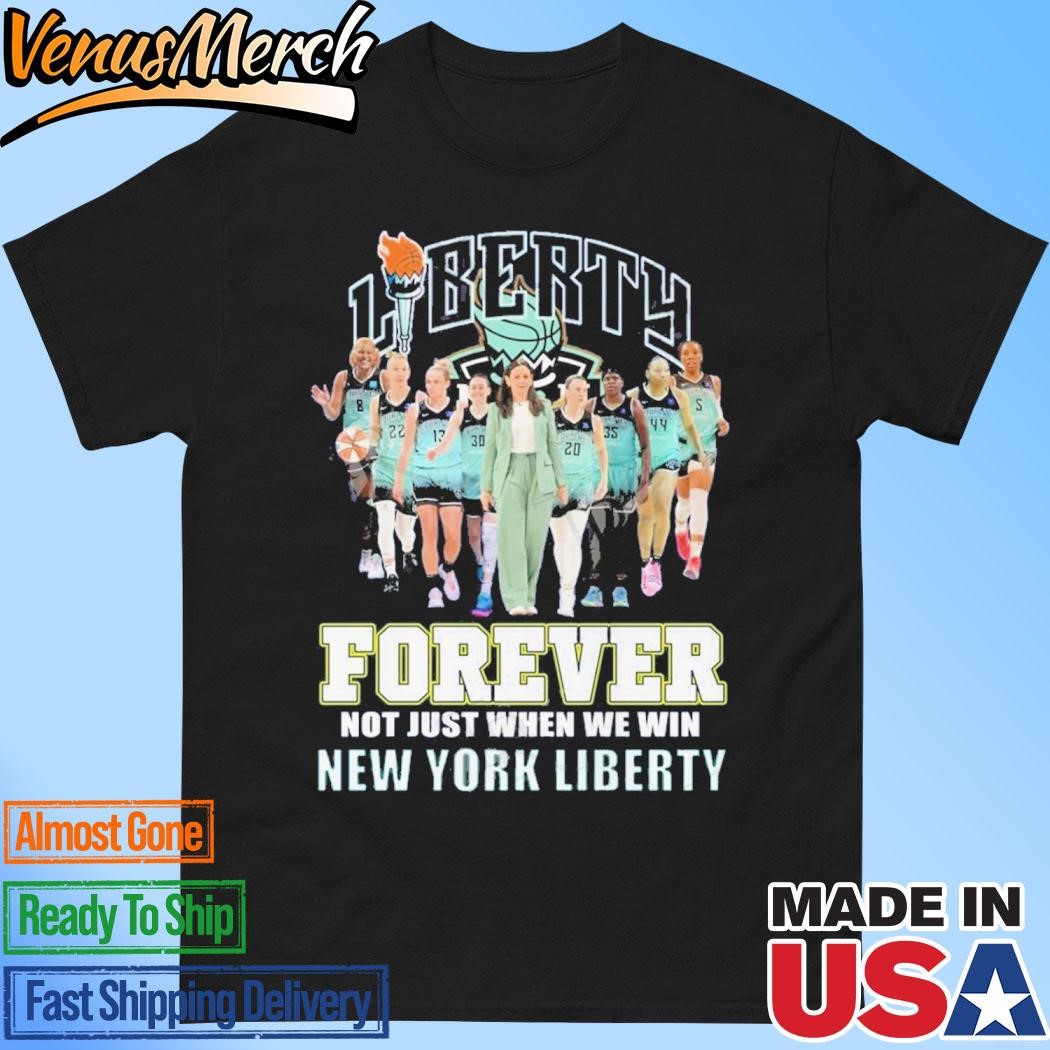 Official Liberty Forever Not Just When We Win New York Liberty T-Shirt