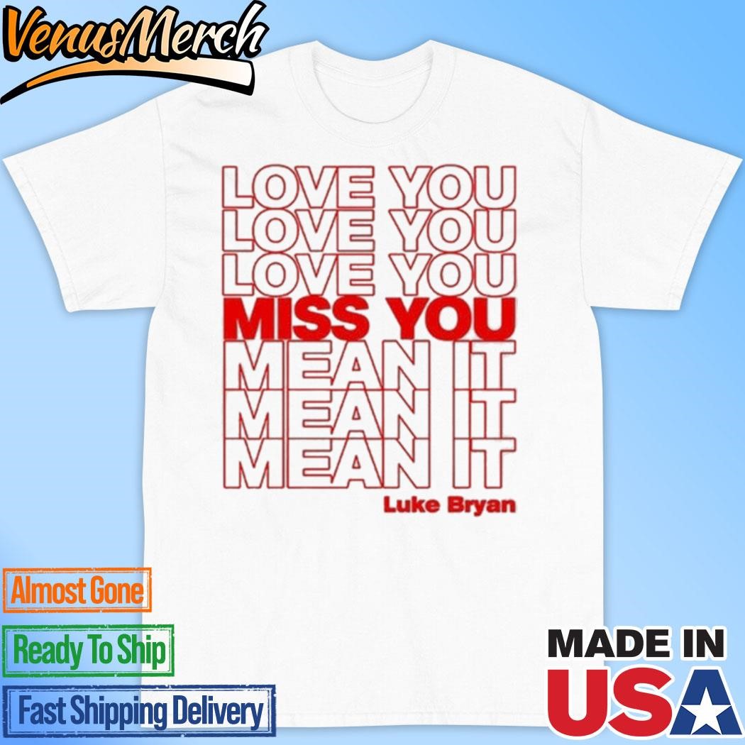 Official Luke Bryan Love You Miss You Mean It T-Shirt