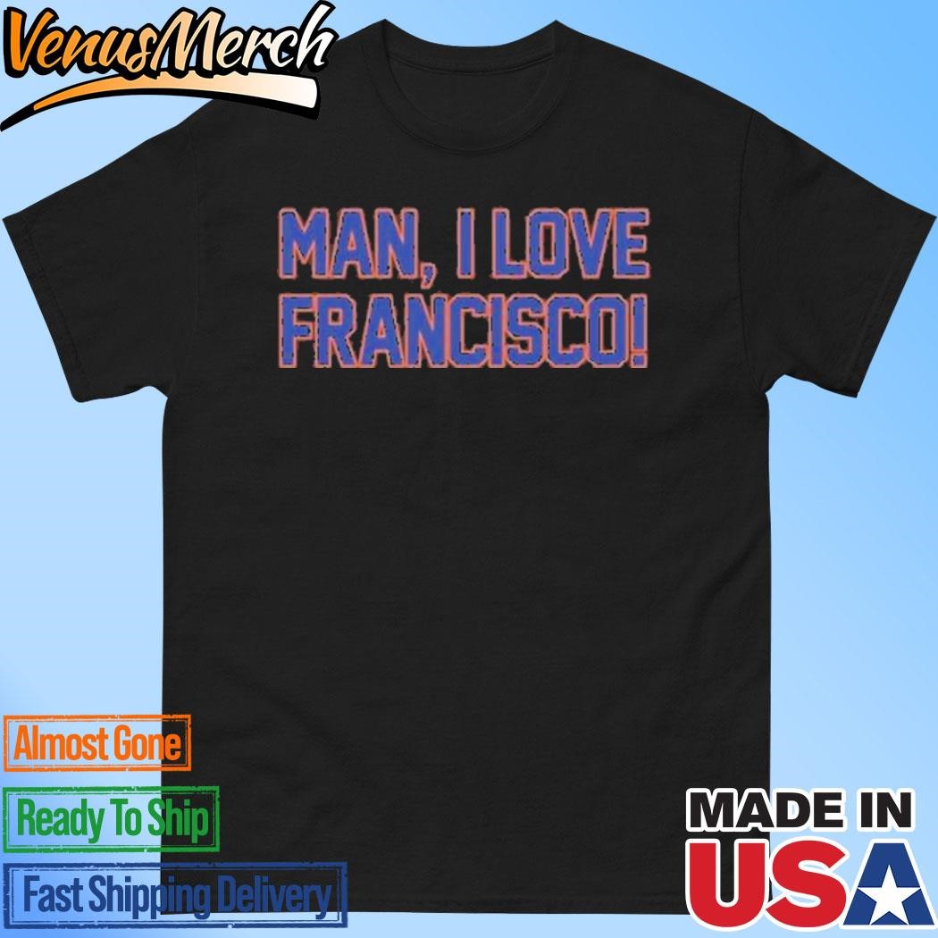 Official Man I Love Francisco Shirt