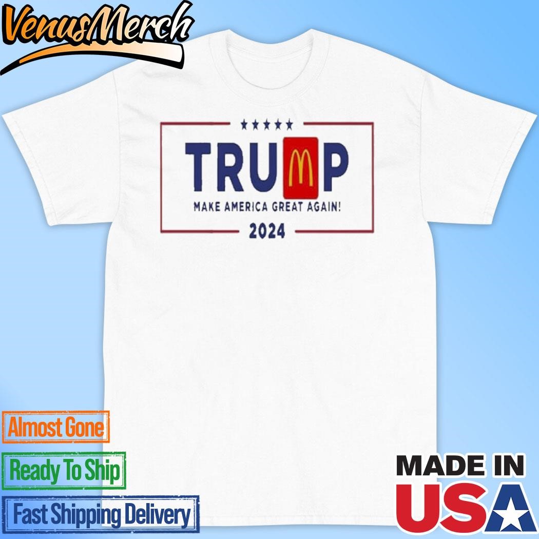 Official Mc Donald’s Trump Make America Great Again 2024 Shirt