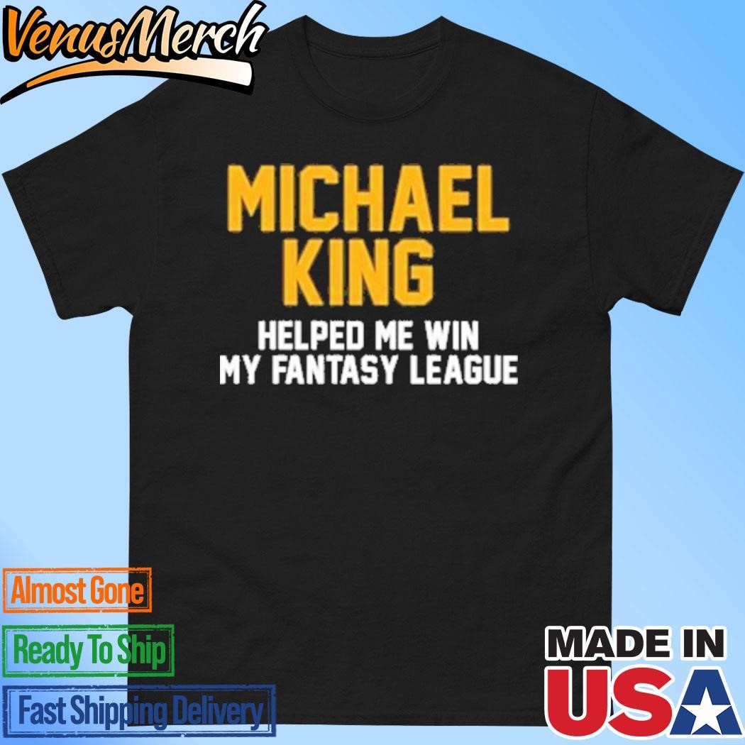 Official Michael King Helped Me Win My Fantasy League Shirt