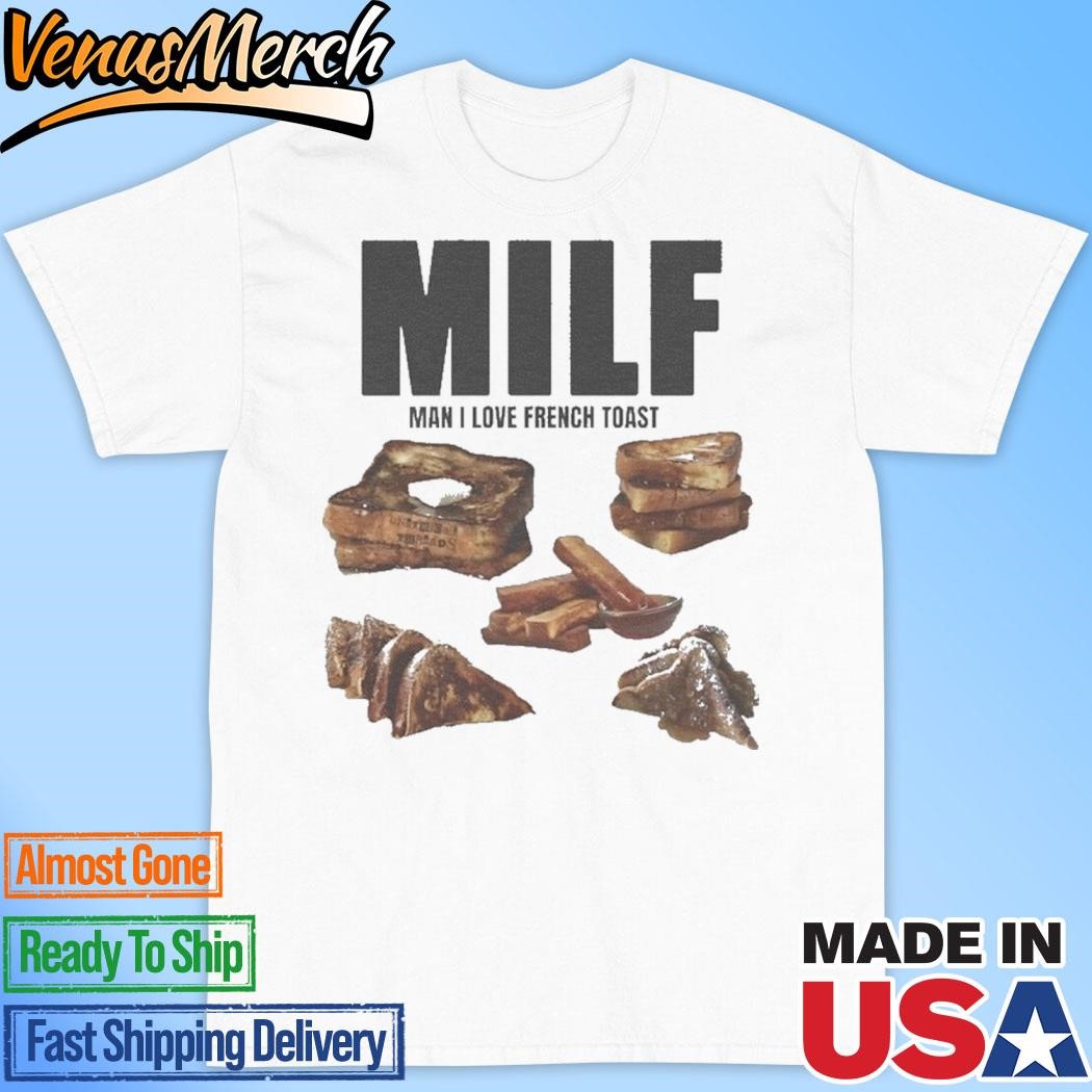 Official Milf Man I Love French Toast Shirt