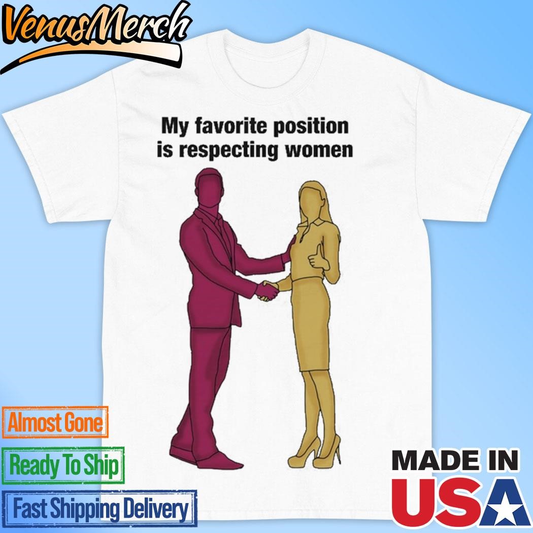 Official My Favorite Position Is Respecting Women Shirt