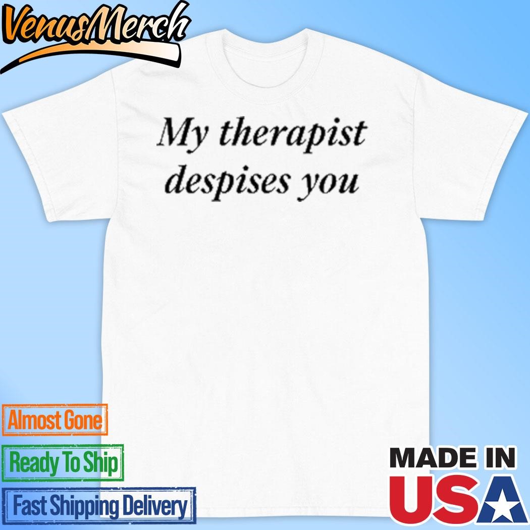 Official My Therapist Despises You Shirt