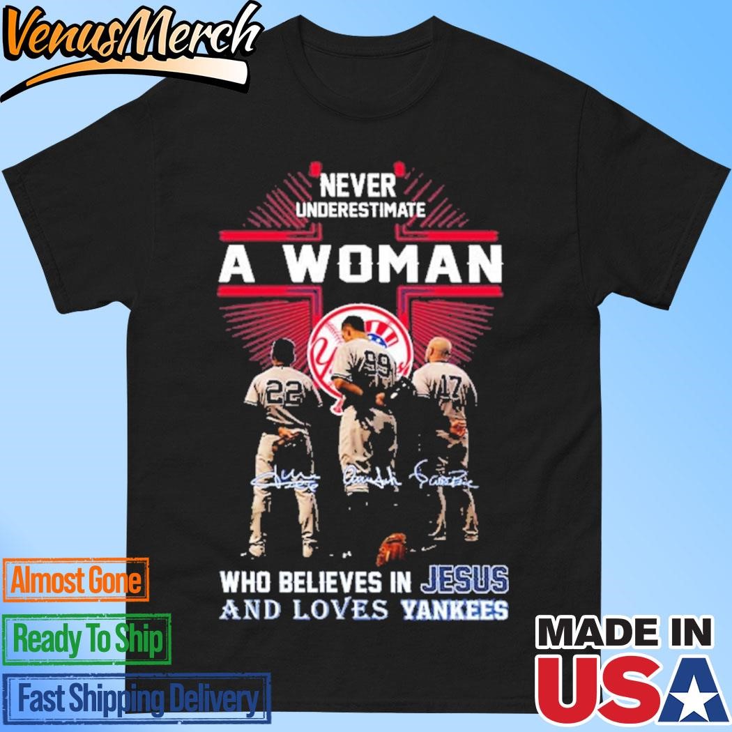 Official Never Underestimate A Woman Who Believes In Jesus And Loves Yankees Shirt